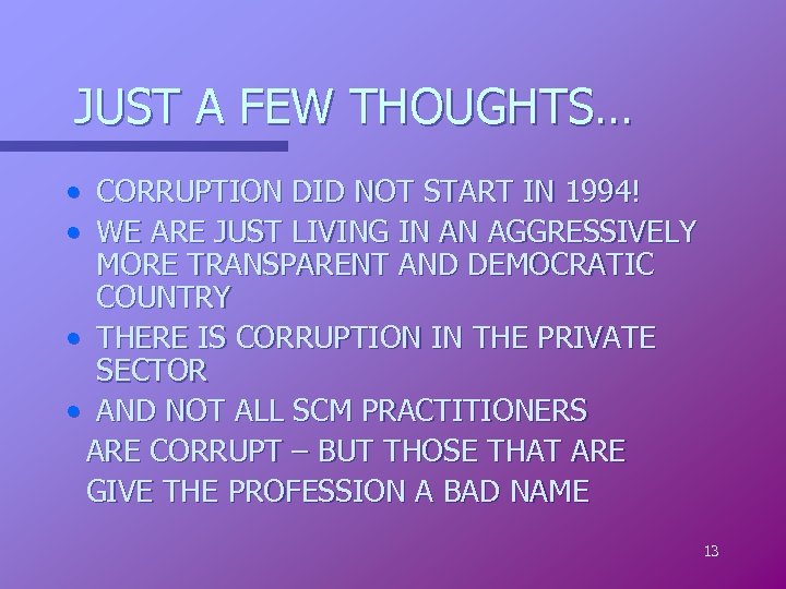 JUST A FEW THOUGHTS… • CORRUPTION DID NOT START IN 1994! • WE ARE