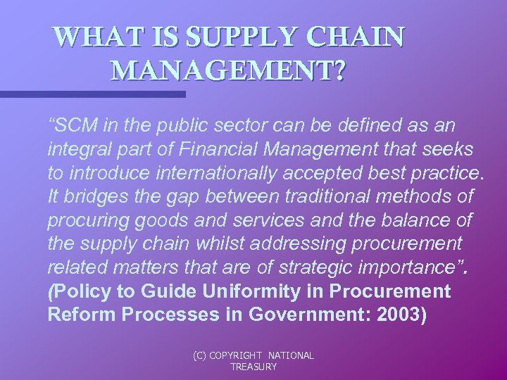 WHAT IS SUPPLY CHAIN MANAGEMENT? “SCM in the public sector can be defined as