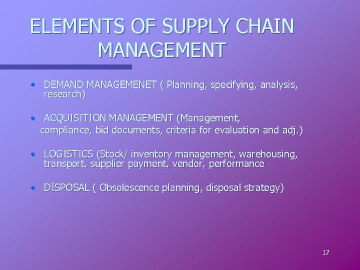 ELEMENTS OF SUPPLY CHAIN MANAGEMENT • DEMAND MANAGEMENET ( Planning, specifying, analysis, research) •