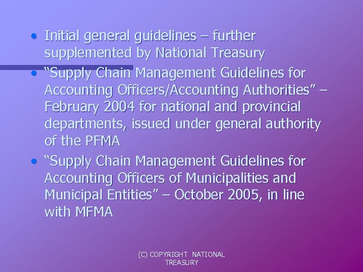  • Initial general guidelines – further supplemented by National Treasury • “Supply Chain