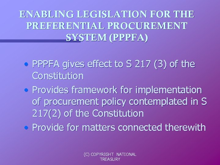 ENABLING LEGISLATION FOR THE PREFERENTIAL PROCUREMENT SYSTEM (PPPFA) • PPPFA gives effect to S