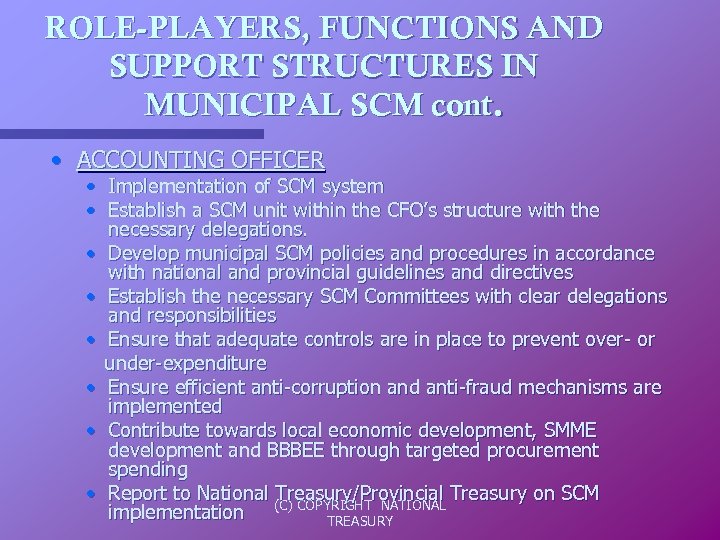 ROLE-PLAYERS, FUNCTIONS AND SUPPORT STRUCTURES IN MUNICIPAL SCM cont. • ACCOUNTING OFFICER • Implementation