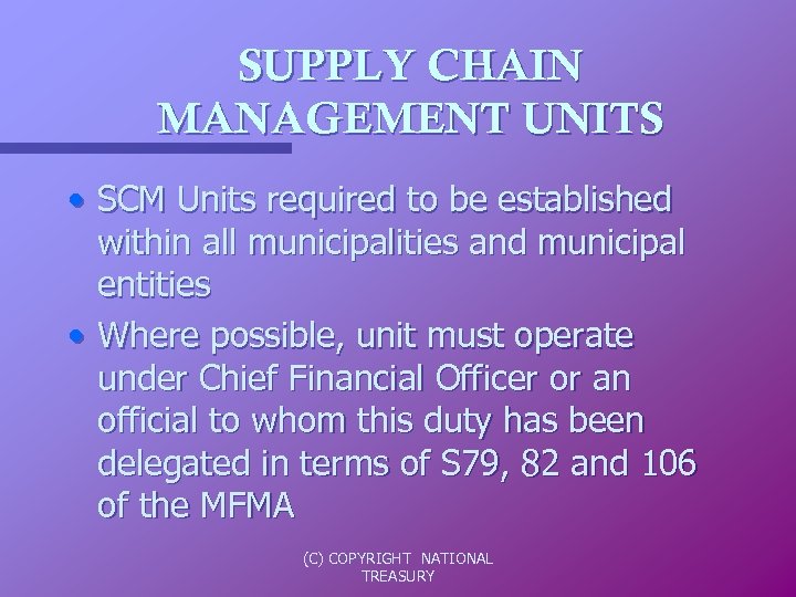 SUPPLY CHAIN MANAGEMENT UNITS • SCM Units required to be established within all municipalities