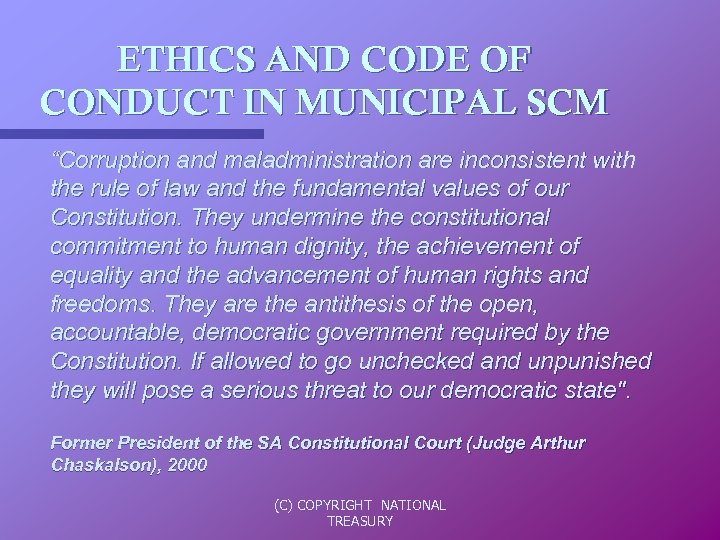 ETHICS AND CODE OF CONDUCT IN MUNICIPAL SCM “Corruption and maladministration are inconsistent with