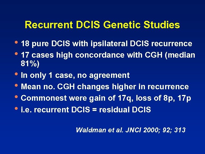 Recurrent DCIS Genetic Studies • 18 pure DCIS with ipsilateral DCIS recurrence • 17