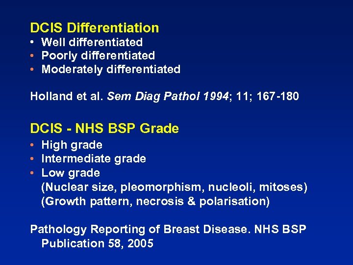 DCIS Differentiation • Well differentiated • Poorly differentiated • Moderately differentiated Holland et al.