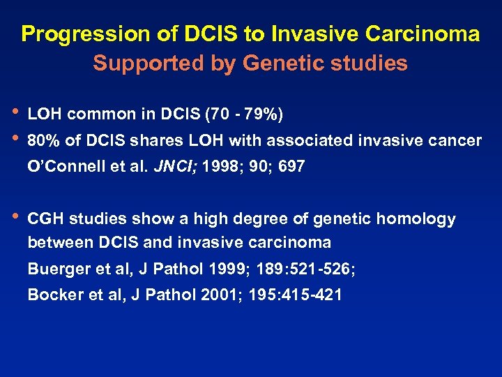 Progression of DCIS to Invasive Carcinoma Supported by Genetic studies • • LOH common