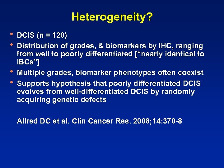 Heterogeneity? • • DCIS (n = 120) Distribution of grades, & biomarkers by IHC,