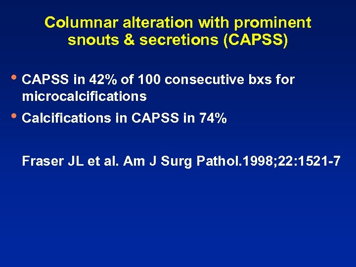 Columnar alteration with prominent snouts & secretions (CAPSS) • CAPSS in 42% of 100