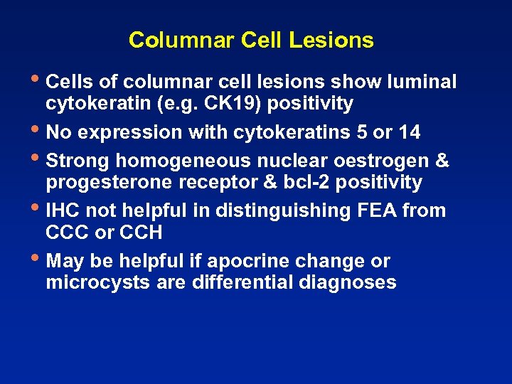 Columnar Cell Lesions • Cells of columnar cell lesions show luminal • • cytokeratin