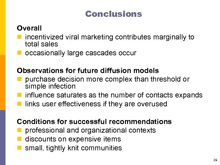 Conclusions Overall n incentivized viral marketing contributes marginally to total sales n occasionally large