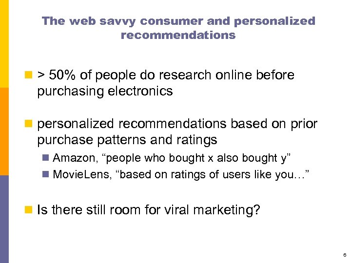 The web savvy consumer and personalized recommendations n > 50% of people do research