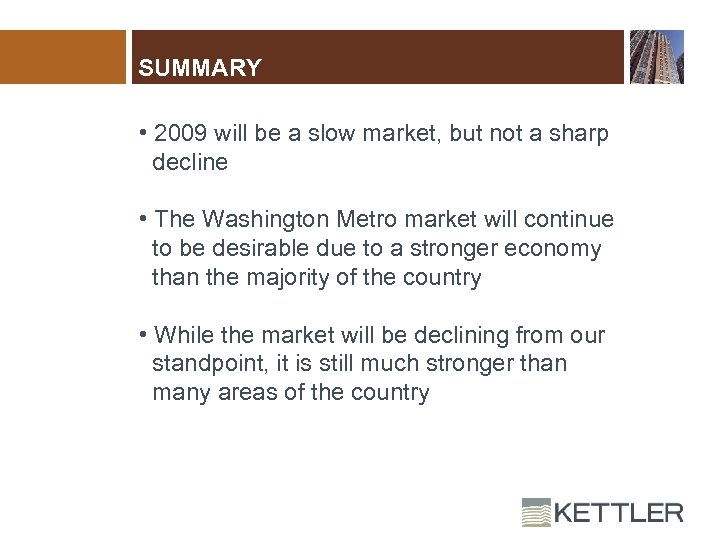 SUMMARY • 2009 will be a slow market, but not a sharp decline •