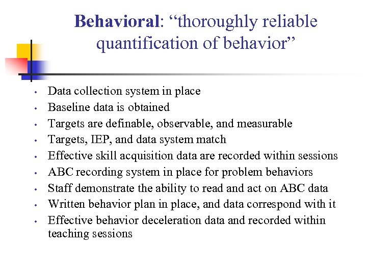 Behavioral: “thoroughly reliable quantification of behavior” • • • Data collection system in place