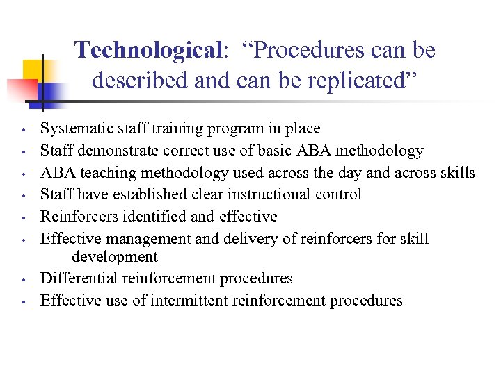Technological: “Procedures can be described and can be replicated” • • Systematic staff training