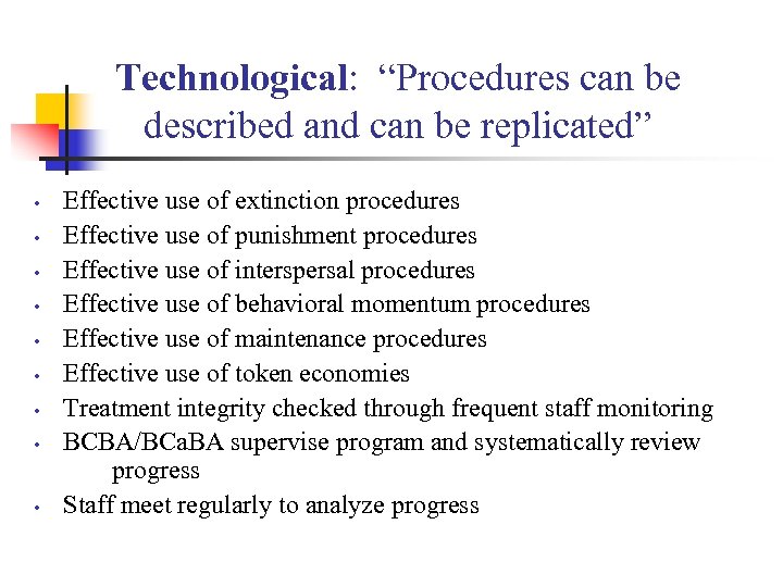 Technological: “Procedures can be described and can be replicated” • • • Effective use
