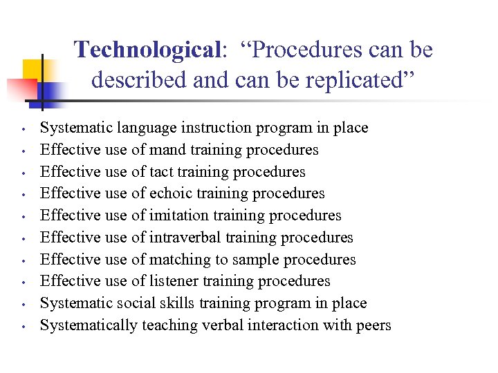 Technological: “Procedures can be described and can be replicated” • • • Systematic language