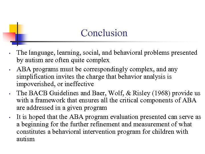 Conclusion • • The language, learning, social, and behavioral problems presented by autism are