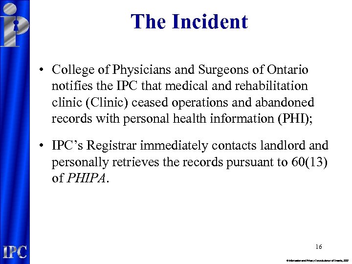 The Incident • College of Physicians and Surgeons of Ontario notifies the IPC that