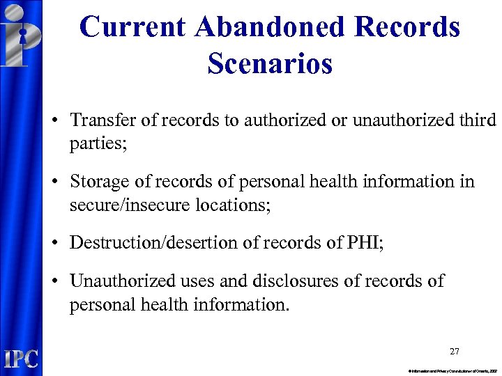 Current Abandoned Records Scenarios • Transfer of records to authorized or unauthorized third parties;