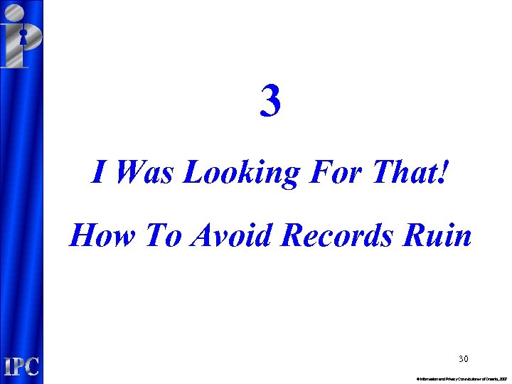 3 I Was Looking For That! How To Avoid Records Ruin 30 © Information