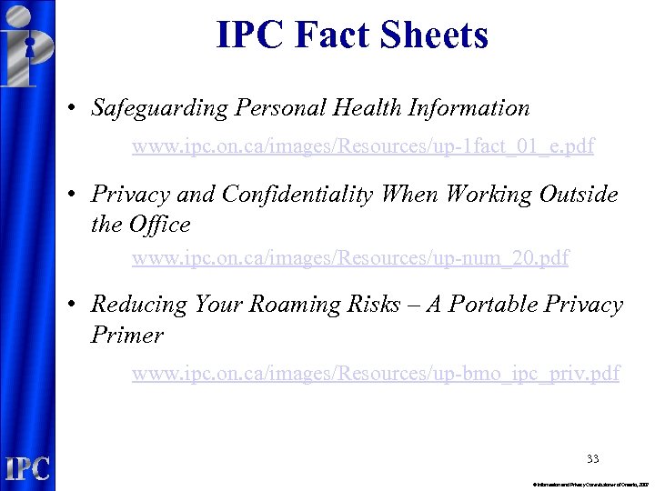 IPC Fact Sheets • Safeguarding Personal Health Information www. ipc. on. ca/images/Resources/up-1 fact_01_e. pdf