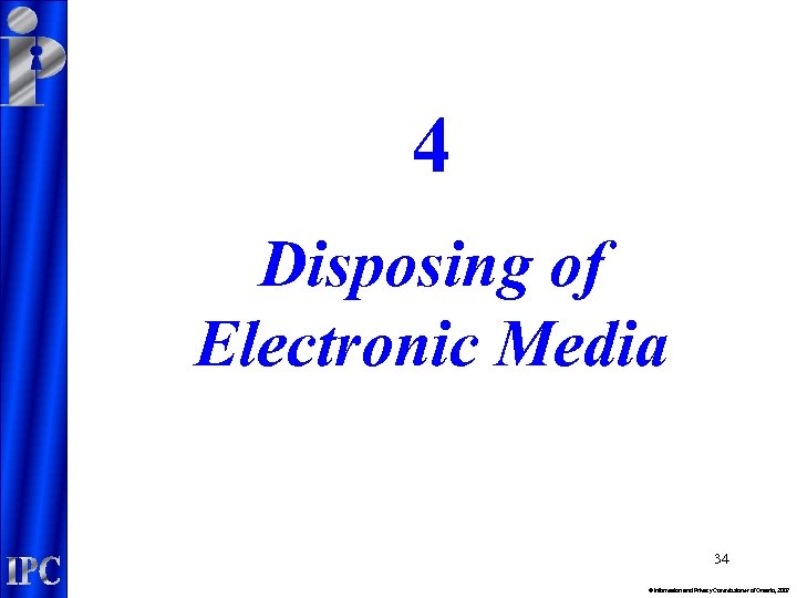 4 Disposing of Electronic Media 34 © Information and Privacy Commissioner of Ontario, 2007