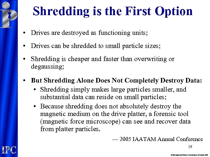 Shredding is the First Option • Drives are destroyed as functioning units; • Drives