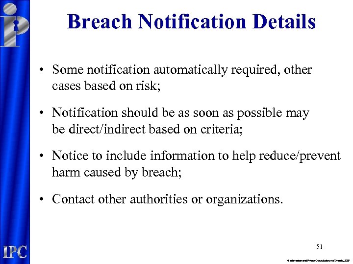 Breach Notification Details • Some notification automatically required, other cases based on risk; •