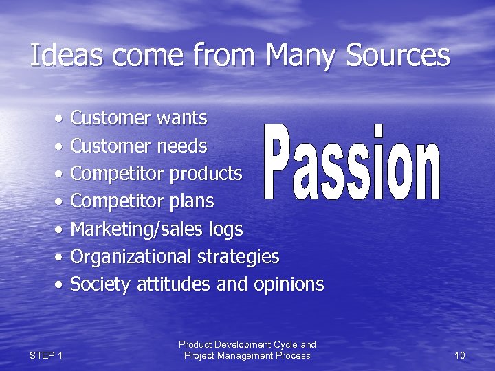 Ideas come from Many Sources • Customer wants • Customer needs • Competitor products