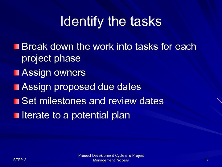 Identify the tasks Break down the work into tasks for each project phase Assign