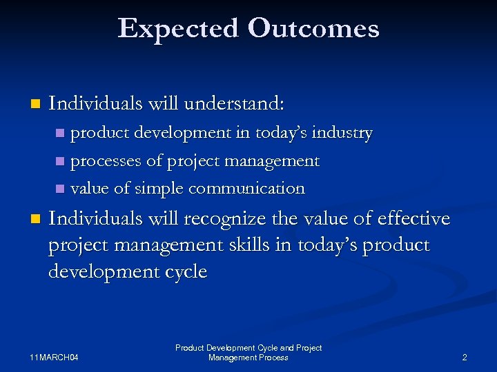Expected Outcomes n Individuals will understand: product development in today’s industry n processes of