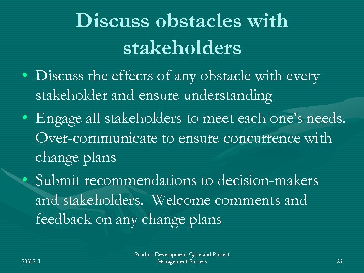Discuss obstacles with stakeholders • Discuss the effects of any obstacle with every stakeholder