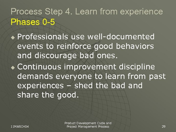Process Step 4. Learn from experience Phases 0 -5 Professionals use well-documented events to