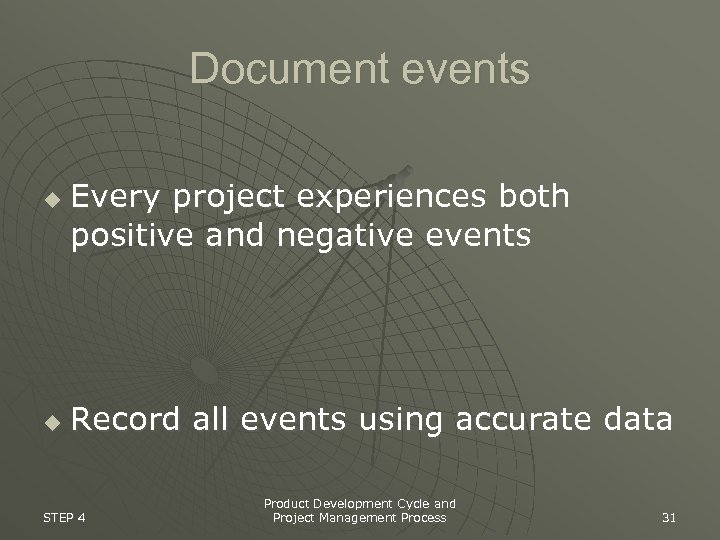 Document events u u Every project experiences both positive and negative events Record all