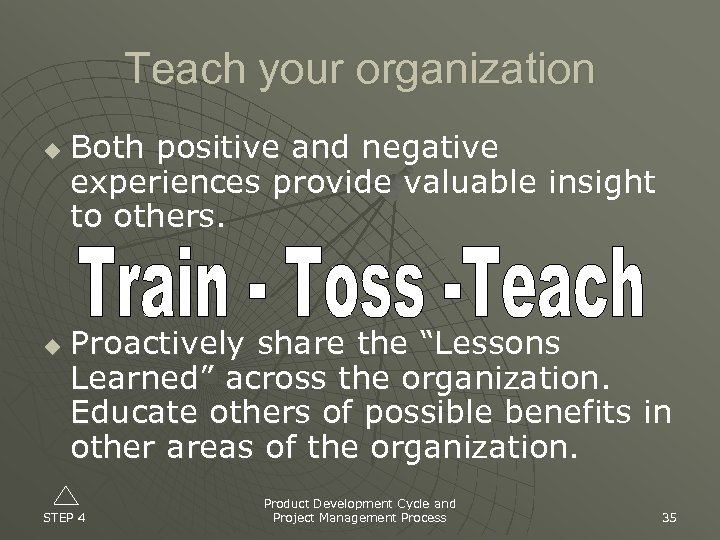 Teach your organization u u Both positive and negative experiences provide valuable insight to