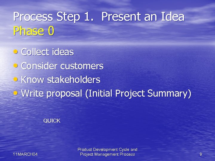 Process Step 1. Present an Idea Phase 0 • Collect ideas • Consider customers