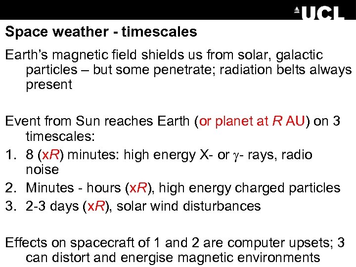 Space weather - timescales Earth’s magnetic field shields us from solar, galactic particles –