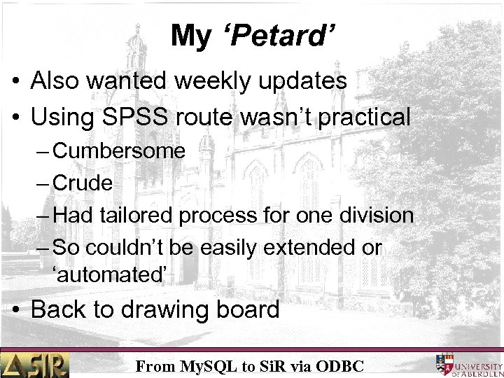 My ‘Petard’ • Also wanted weekly updates • Using SPSS route wasn’t practical –