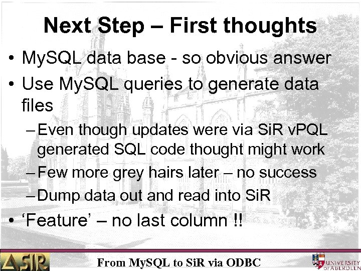 Next Step – First thoughts • My. SQL data base - so obvious answer