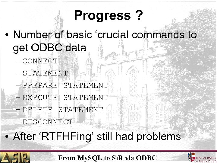Progress ? • Number of basic ‘crucial commands to get ODBC data – CONNECT