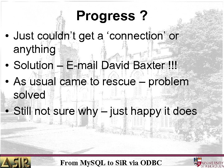 Progress ? • Just couldn’t get a ‘connection’ or anything • Solution – E-mail