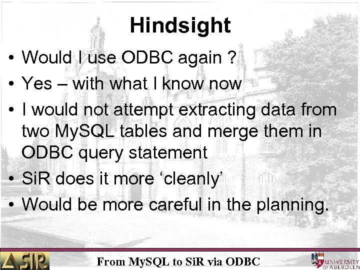 Hindsight • Would I use ODBC again ? • Yes – with what I