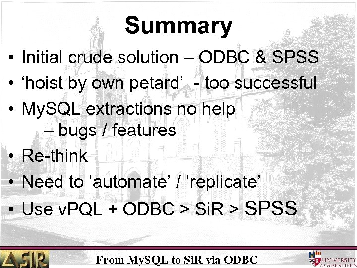 Summary • Initial crude solution – ODBC & SPSS • ‘hoist by own petard’