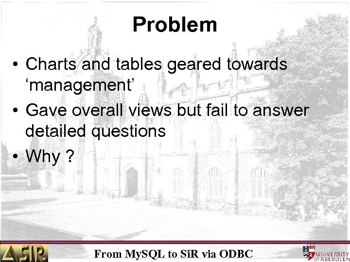 Problem • Charts and tables geared towards ‘management’ • Gave overall views but fail