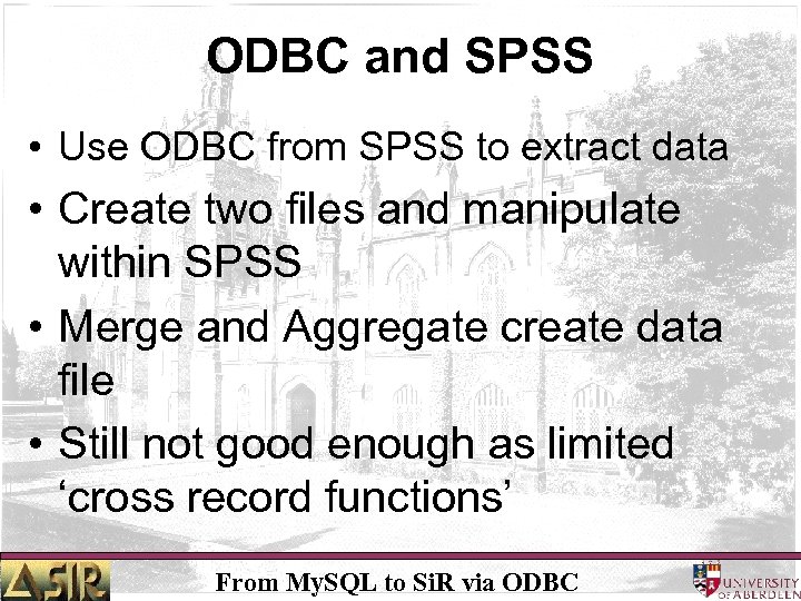 ODBC and SPSS • Use ODBC from SPSS to extract data • Create two