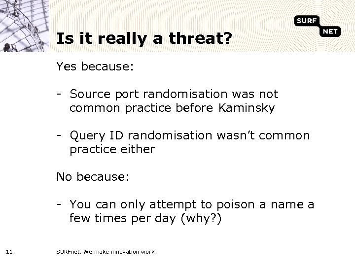 Is it really a threat? Yes because: - Source port randomisation was not common