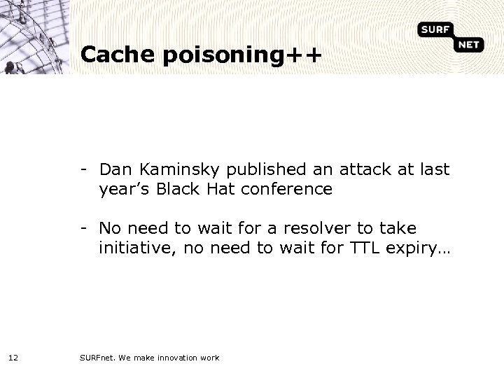 Cache poisoning++ - Dan Kaminsky published an attack at last year’s Black Hat conference