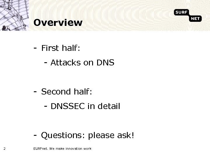 Overview - First half: - Attacks on DNS - Second half: - DNSSEC in