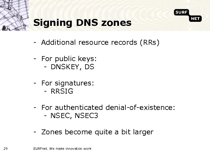 Signing DNS zones - Additional resource records (RRs) - For public keys: - DNSKEY,